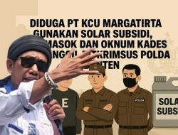 King Badak Soroti Dugaan PT KCU Margatirta Gunakan Solar Subsidi, Pemasok dan Oknum Kades Dipanggil Ditkrimsus Polda Banten