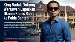 King Badak Dukung Wartawan Laporkan Oknum Kades Rahong ke Polda Banten