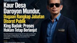 Kaur Desa Daroyon Mundur, Dugaan Rangkap Jabatan Disorot Publik, King Badak: Proses Hukum Tetap Berlanjut